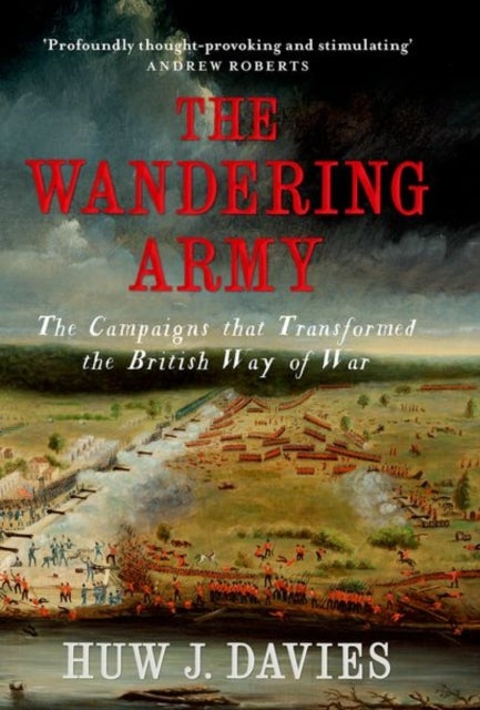 The Wandering Army - The Campaigns that Transformed the British Way of War