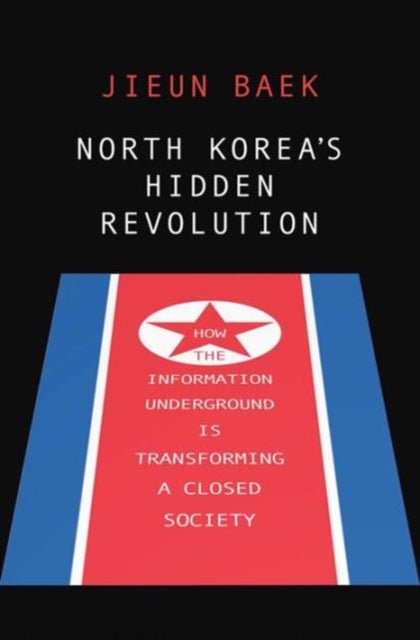 North Korea's Hidden Revolution - How the Information Underground Is Transforming a Closed Society