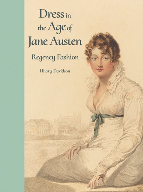 Dress in the Age of Jane Austen - Regency Fashion