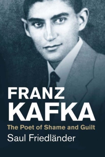 Franz Kafka - The Poet of Shame and Guilt