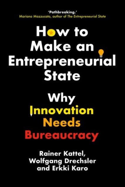 How to Make an Entrepreneurial State - Why Innovation Needs Bureaucracy