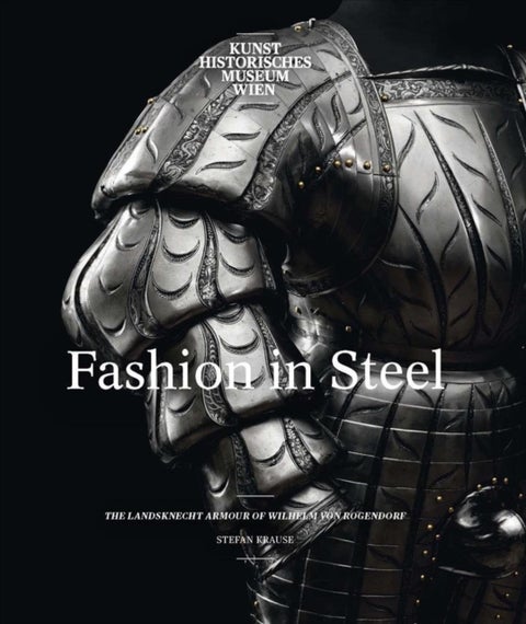 Fashion in Steel - The Landsknecht Armor of Wilhelm von Rogendorf
