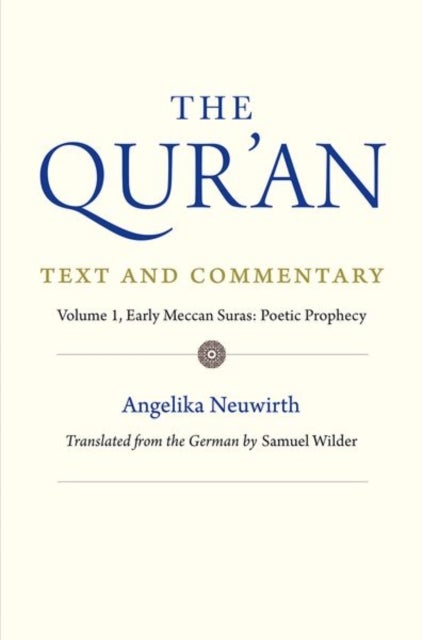 The Qur'an: Text and Commentary, Volume 1 - Early Meccan Suras: Poetic Prophecy