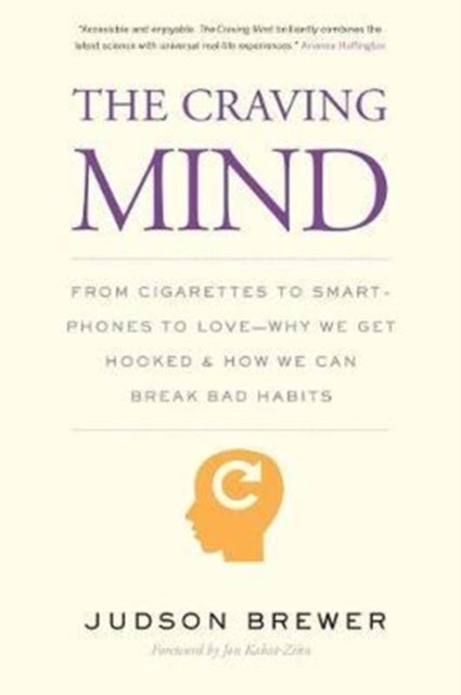 The Craving Mind - From Cigarettes to Smartphones to Love – Why We Get Hooked and How We Can Break Bad Habits