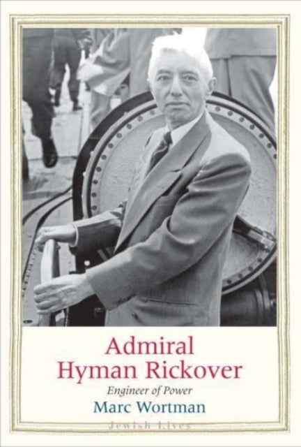 Admiral Hyman Rickover - Engineer of Power