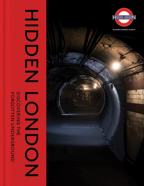 Hidden London - Discovering the Forgotten Underground