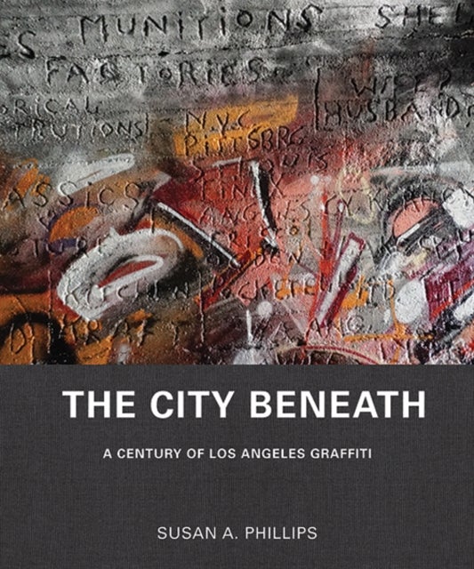 The City Beneath - A Century of Los Angeles Graffiti