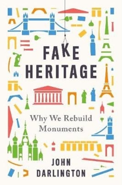 Fake Heritage - Why We Rebuild Monuments