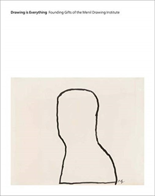 Drawing Is Everything - Founding Gifts of the Menil Drawing Institute