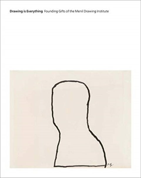 Drawing Is Everything - Founding Gifts of the Menil Drawing Institute