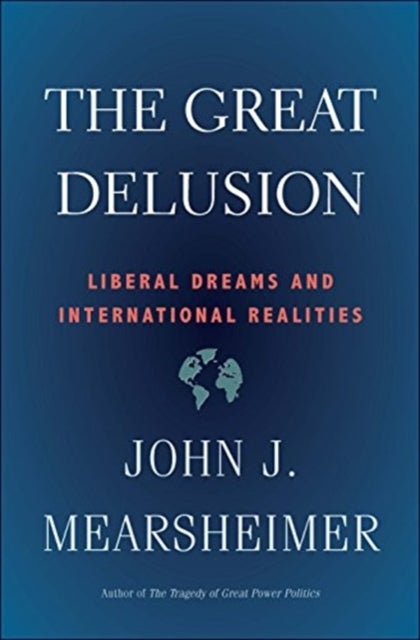 The Great Delusion - Liberal Dreams and International Realities