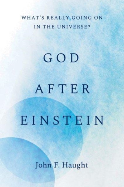 God after Einstein - What’s Really Going On in the Universe?