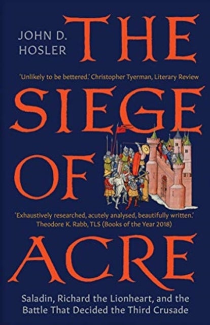 The Siege of Acre, 1189-1191 - Saladin, Richard the Lionheart, and the Battle That Decided the Third Crusade