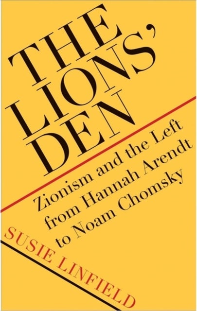 The Lions' Den - Zionism and the Left from Hannah Arendt to Noam Chomsky