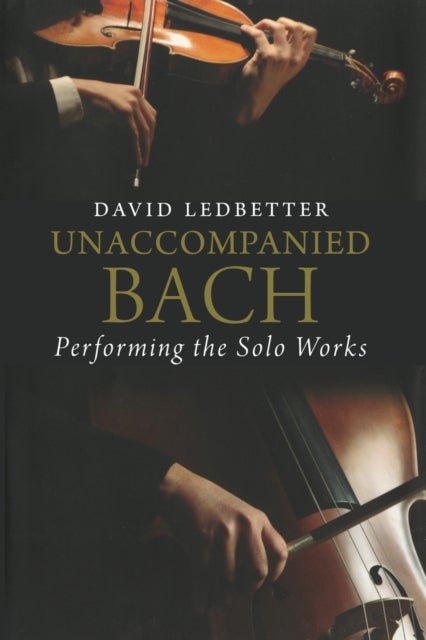 Unaccompanied Bach - Performing the Solo Works