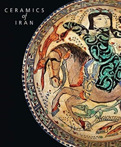 Ceramics of Iran - Islamic Pottery from the Sarikhani Collection