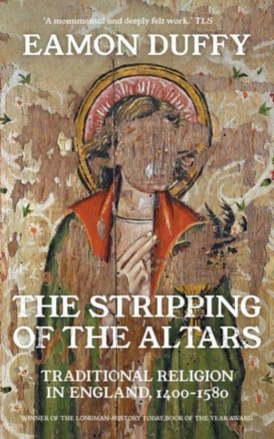 The Stripping of the Altars - Traditional Religion in England, 1400-1580