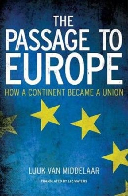 The Passage to Europe - How a Continent Became a Union