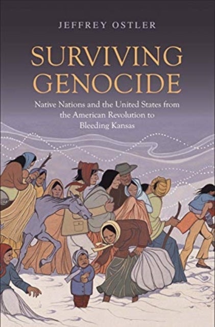 Surviving Genocide - Native Nations and the United States from the American Revolution to Bleeding Kansas