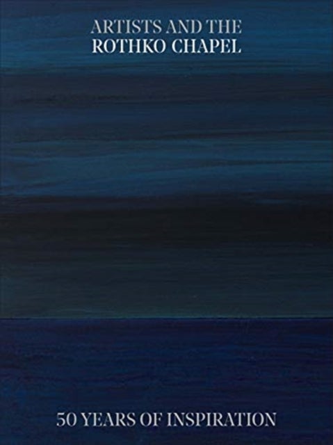 Artists and the Rothko Chapel - 50 Years of Inspiration