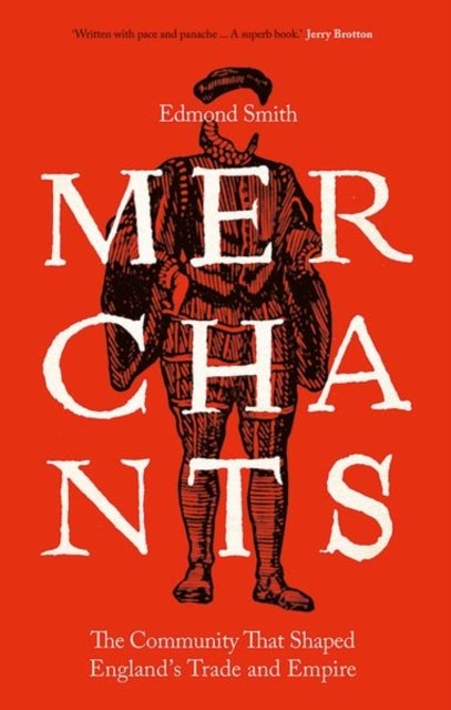 Merchants - The Community That Shaped England's Trade and Empire, 1550-1650