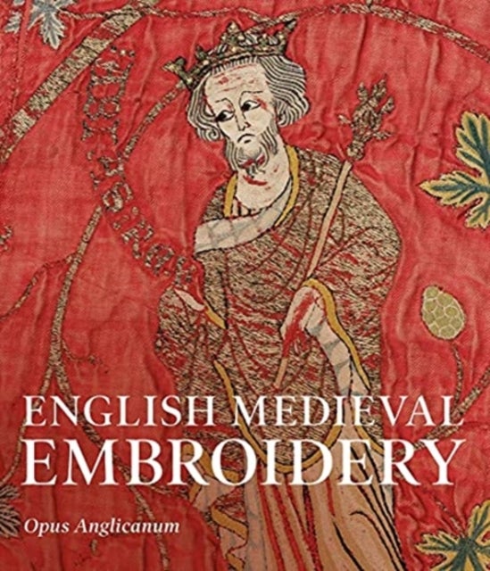 English Medieval Embroidery - Opus Anglicanum