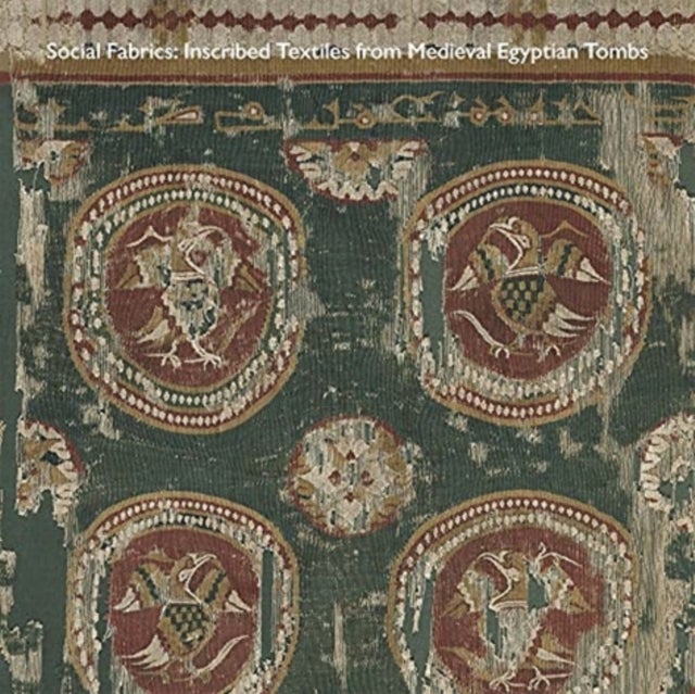 Social Fabrics - Inscribed Textiles from Medieval Egyptian Tombs