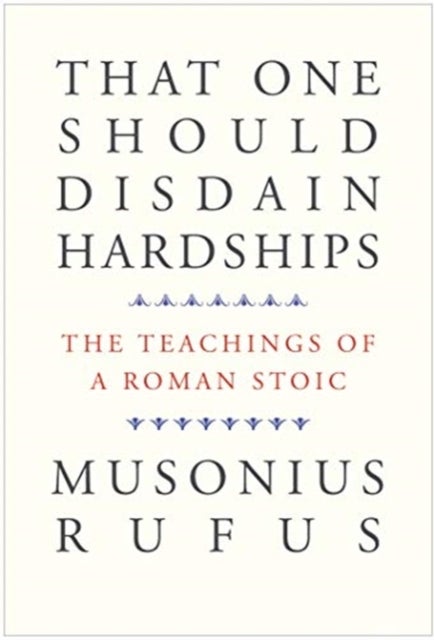 That One Should Disdain Hardships - The Teachings of a Roman Stoic