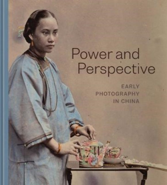 Power and Perspective - Early Photography in China