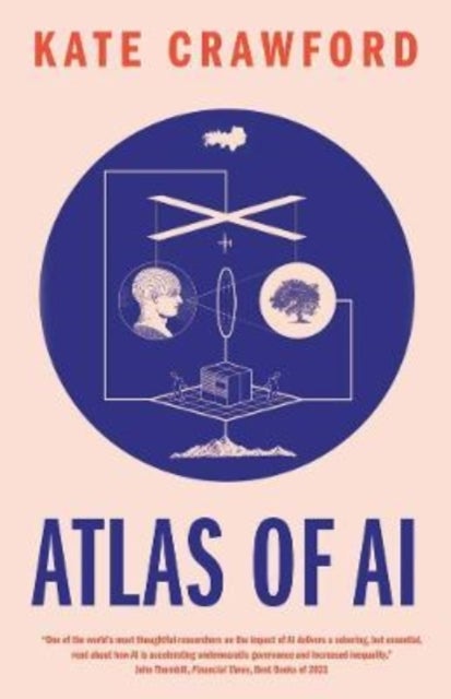 Atlas of AI - Power, Politics, and the Planetary Costs of Artificial Intelligence