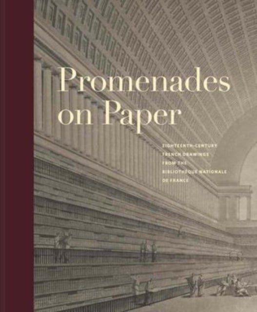 Promenades on Paper - Eighteenth-Century French Drawings from the Bibliotheque nationale de France