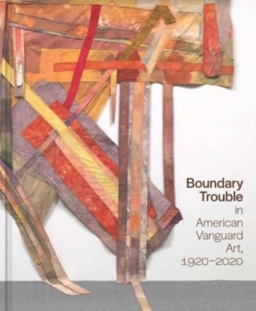Boundary Trouble in American Vanguard Art, 1920-2020 - Volume 84