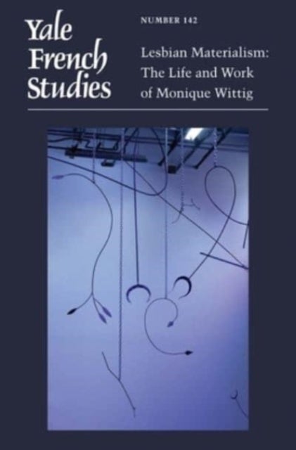 Yale French Studies, Number 142 - Lesbian Materialism: The Life and Work of Monique Wittig
