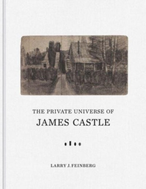 The Private Universe of James Castle - Drawings from the William Louis-Dreyfus Foundation and the James Castle Collection and Archive