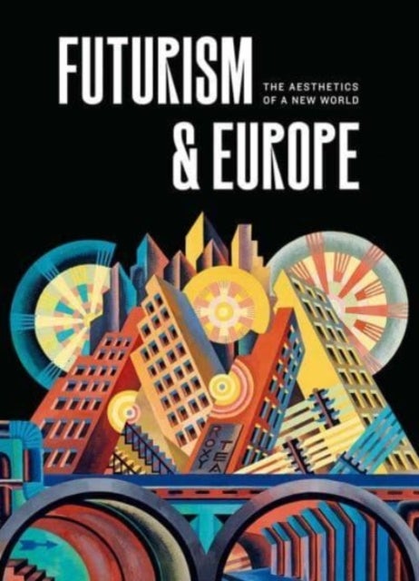 Futurism & Europe - The Aesthetics of a New World