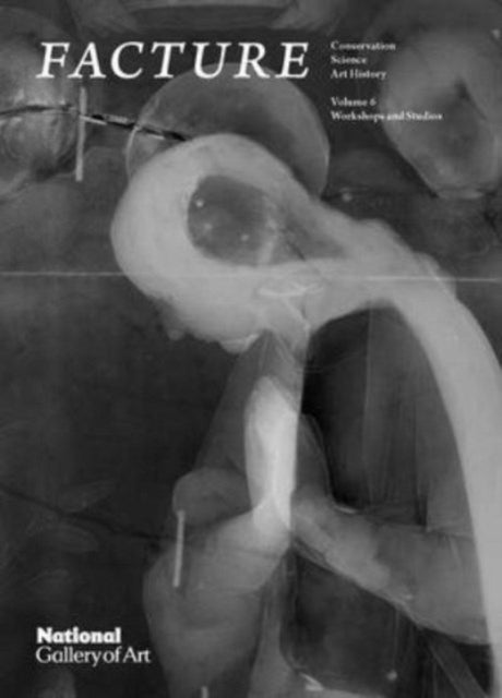 Facture: Conservation, Science, Art History - Volume 6: Workshops and Studios