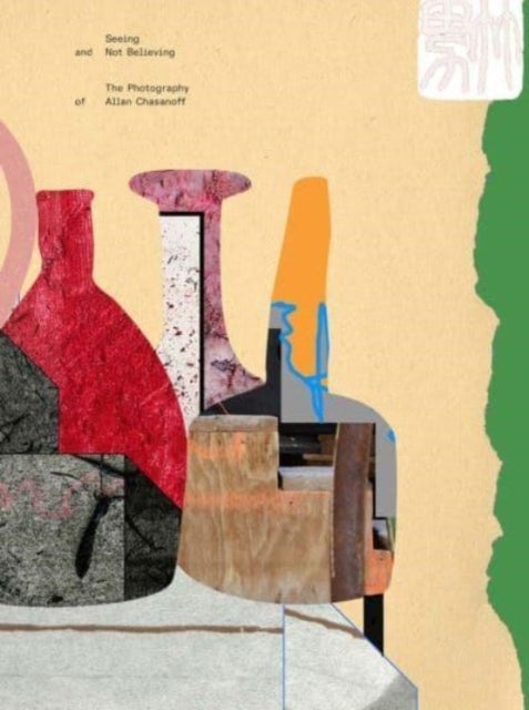 Seeing and Not Believing - The Photography of Allan Chasanoff