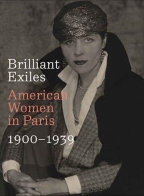 Brilliant Exiles - American Women in Paris, 1900–1939