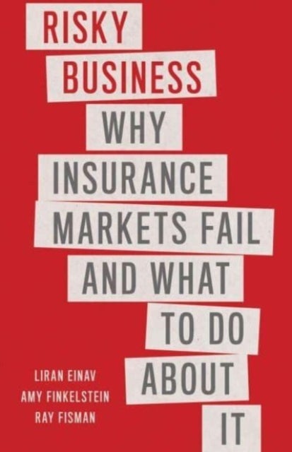 Risky Business - Why Insurance Markets Fail and What to Do About It
