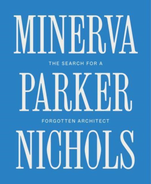 Minerva Parker Nichols - The Search for a Forgotten Architect