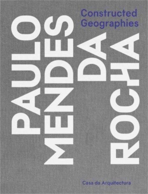 Constructed Geographies - Paulo Mendes da Rocha