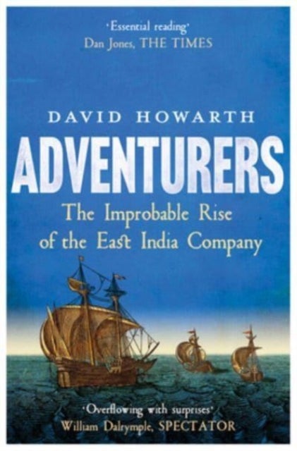 Adventurers - The Improbable Rise of the East India Company: 1550-1650
