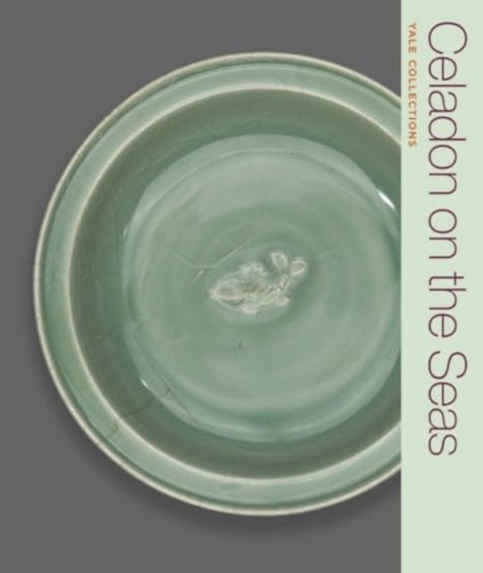 Celadon on the Seas - Chinese Ceramics from the 9th to the 14th Century