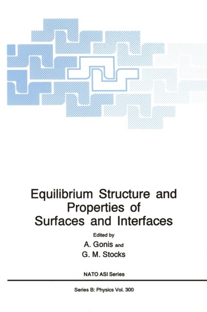 Equilibrium Structure and Properties of Surfaces and Interfaces - Proceedings of a NATO ASI Held in Porto Carras, Greece, August 18-30, 1991