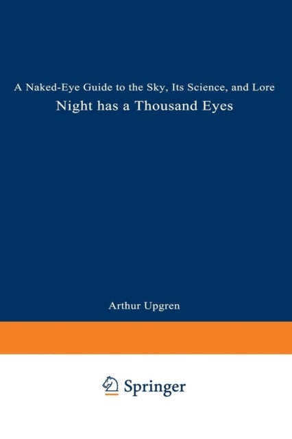 Night Has a Thousand Eyes - A Naked-Eye Guide to the Sky, Its Science, and Lore