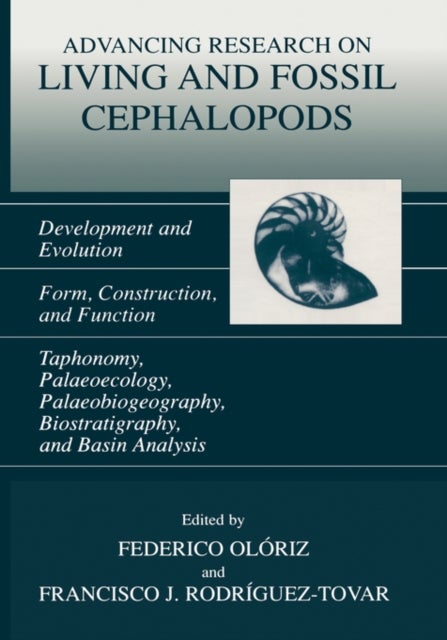 Advancing Research on Living and Fossil Cephalopods - Development and Evolution Form, Construction, and Function Taphonomy, Palaeoecology, Palaeobiogeography, Biostratigraphy, and Basin Analysis
