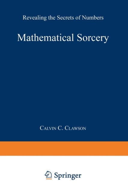 Mathematical Sorcery - Revealing the Secrets of Numbers