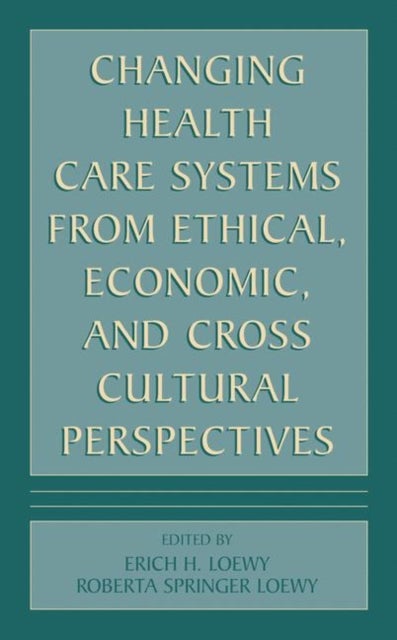 Changing Health Care Systems from Ethical, Economic, and Cross Cultural Perspectives