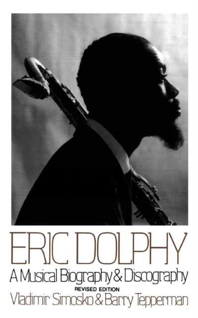 Eric Dolphy - A Musical Biography And Discography