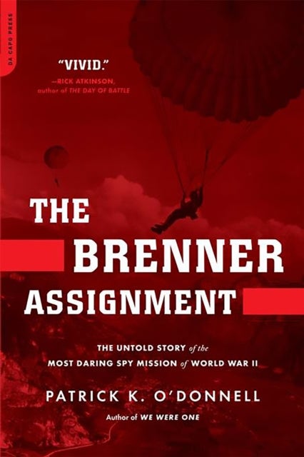 The Brenner Assignment - The Untold Story of the Most Daring Spy Mission of World War II